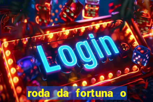 roda da fortuna o que ele sente por mim